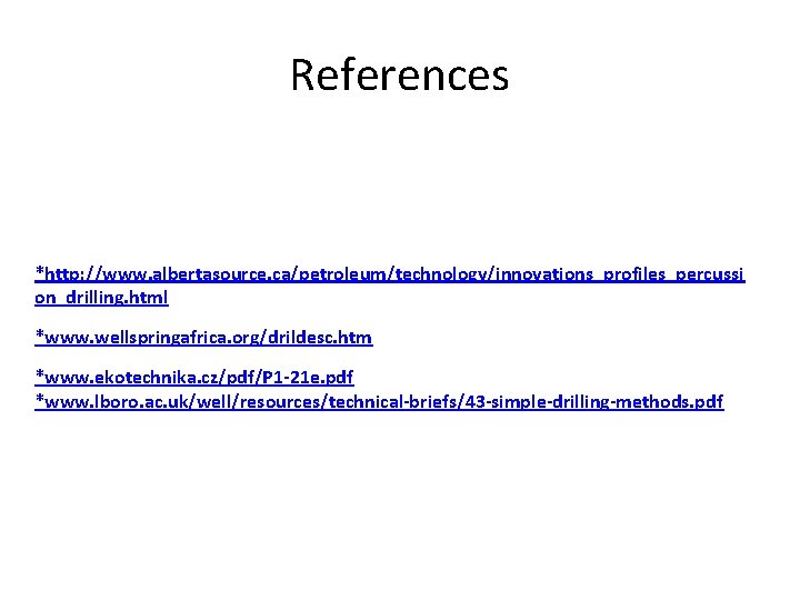 References *http: //www. albertasource. ca/petroleum/technology/innovations_profiles_percussi on_drilling. html *www. wellspringafrica. org/drildesc. htm *www. ekotechnika. cz/pdf/P