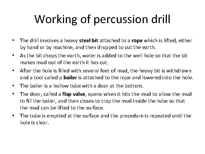 Working of percussion drill • The drill involves a heavy steel bit attached to
