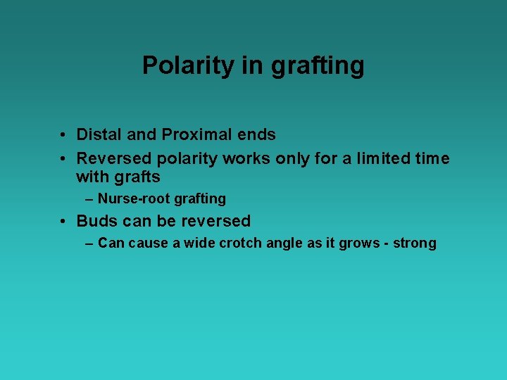 Polarity in grafting • Distal and Proximal ends • Reversed polarity works only for