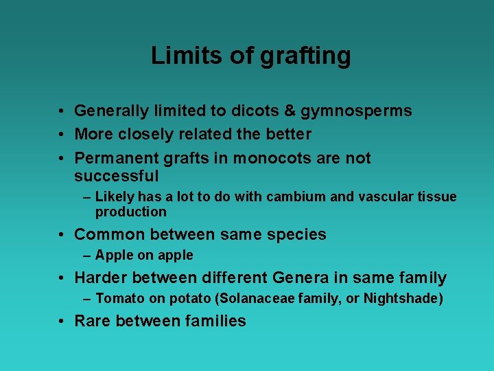 Limits of grafting • Generally limited to dicots & gymnosperms • More closely related