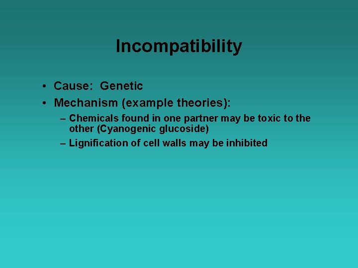 Incompatibility • Cause: Genetic • Mechanism (example theories): – Chemicals found in one partner