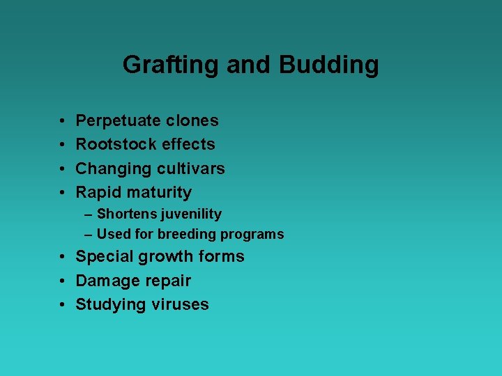Grafting and Budding • • Perpetuate clones Rootstock effects Changing cultivars Rapid maturity –