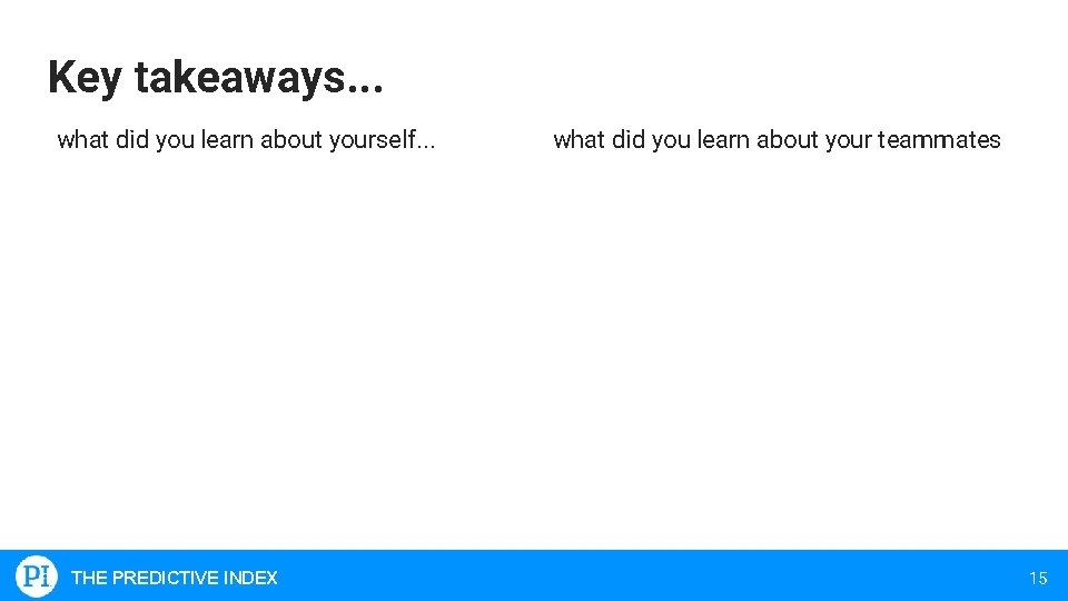 Key takeaways. . . what did you learn about yourself. . . THE PREDICTIVE