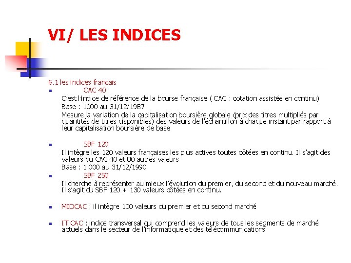 VI/ LES INDICES 6. 1 les indices francais n CAC 40 C’est l’indice de