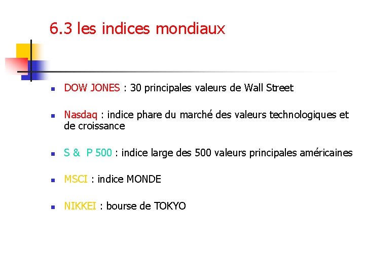 6. 3 les indices mondiaux n n DOW JONES : 30 principales valeurs de