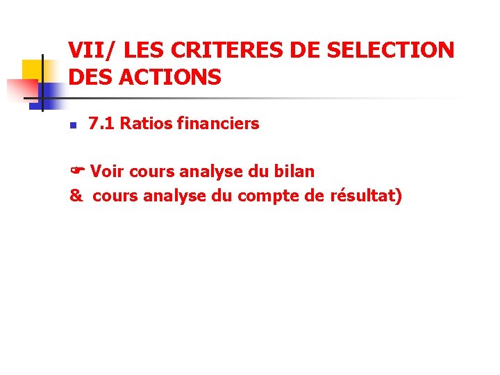 VII/ LES CRITERES DE SELECTION DES ACTIONS n 7. 1 Ratios financiers Voir cours