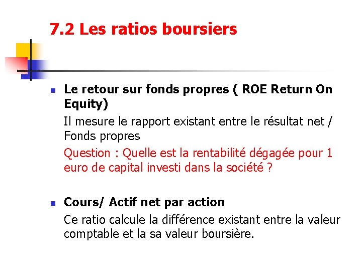7. 2 Les ratios boursiers n n Le retour sur fonds propres ( ROE