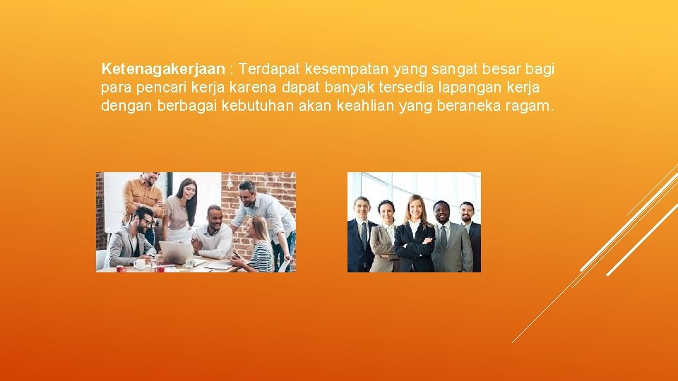 Ketenagakerjaan : Terdapat kesempatan yang sangat besar bagi para pencari kerja karena dapat banyak Ketenagakerjaan : Terdapat kesempatan yang sangat besar bagi para pencari kerja karena dapat banyak