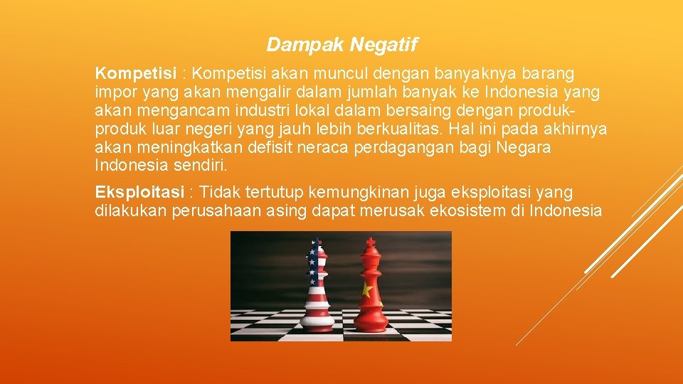Dampak Negatif Kompetisi : Kompetisi akan muncul dengan banyaknya barang impor yang akan mengalir Dampak Negatif Kompetisi : Kompetisi akan muncul dengan banyaknya barang impor yang akan mengalir