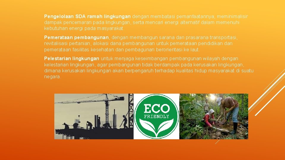 Pengelolaan SDA ramah lingkungan dengan membatasi pemanfaatannya, meminimalisir dampak pencemaran pada lingkungan, serta mencari Pengelolaan SDA ramah lingkungan dengan membatasi pemanfaatannya, meminimalisir dampak pencemaran pada lingkungan, serta mencari