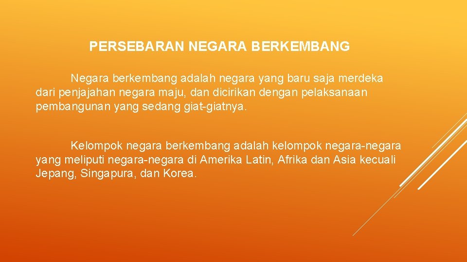 PERSEBARAN NEGARA BERKEMBANG Negara berkembang adalah negara yang baru saja merdeka dari penjajahan negara PERSEBARAN NEGARA BERKEMBANG Negara berkembang adalah negara yang baru saja merdeka dari penjajahan negara