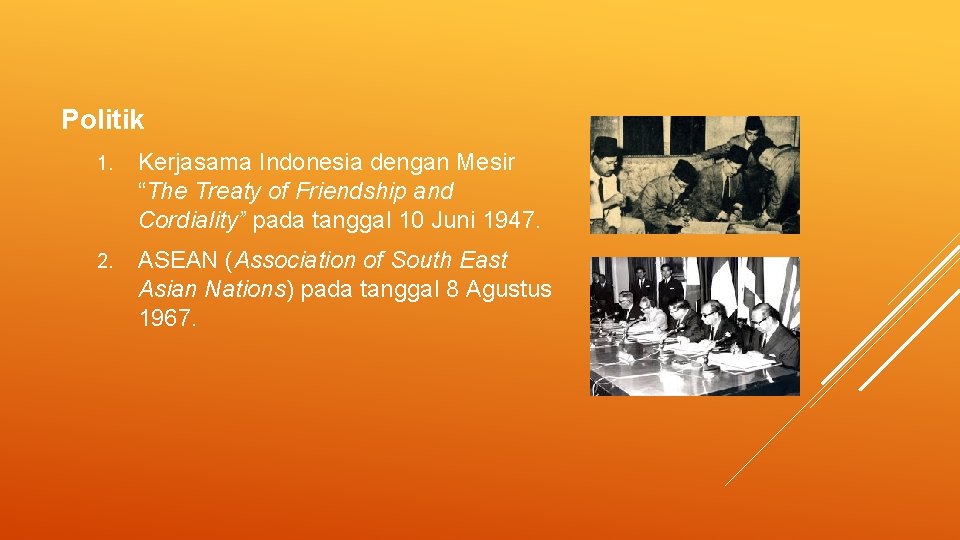 Politik 1. Kerjasama Indonesia dengan Mesir “The Treaty of Friendship and Cordiality” pada tanggal Politik 1. Kerjasama Indonesia dengan Mesir “The Treaty of Friendship and Cordiality” pada tanggal