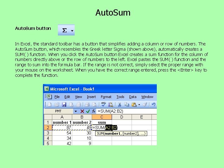 Auto. Sum button In Excel, the standard toolbar has a button that simplifies adding Auto. Sum button In Excel, the standard toolbar has a button that simplifies adding