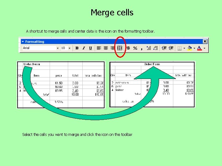 Merge cells A shortcut to merge cells and center data is the icon on Merge cells A shortcut to merge cells and center data is the icon on