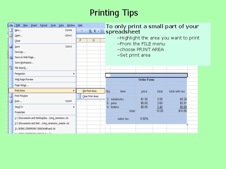 Printing Tips To only print a small part of your spreadsheet –Highlight the area Printing Tips To only print a small part of your spreadsheet –Highlight the area
