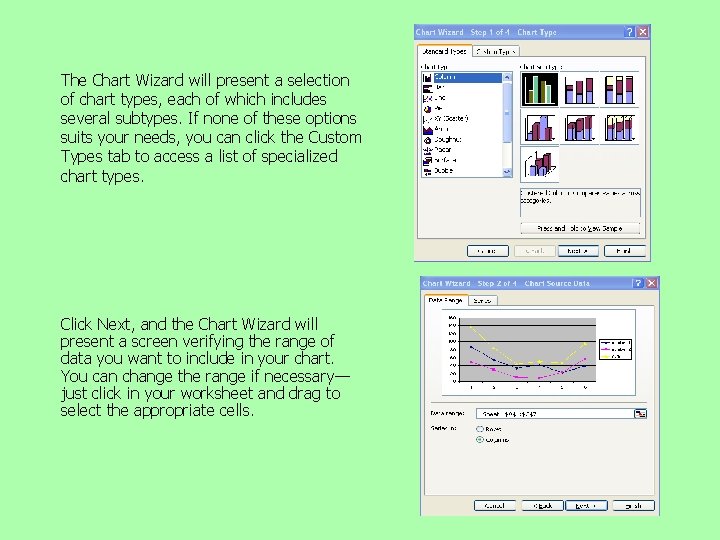 The Chart Wizard will present a selection of chart types, each of which includes The Chart Wizard will present a selection of chart types, each of which includes