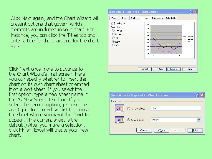 Click Next again, and the Chart Wizard will present options that govern which elements Click Next again, and the Chart Wizard will present options that govern which elements
