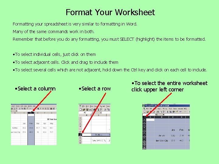 Format Your Worksheet Formatting your spreadsheet is very similar to formatting in Word. Many Format Your Worksheet Formatting your spreadsheet is very similar to formatting in Word. Many