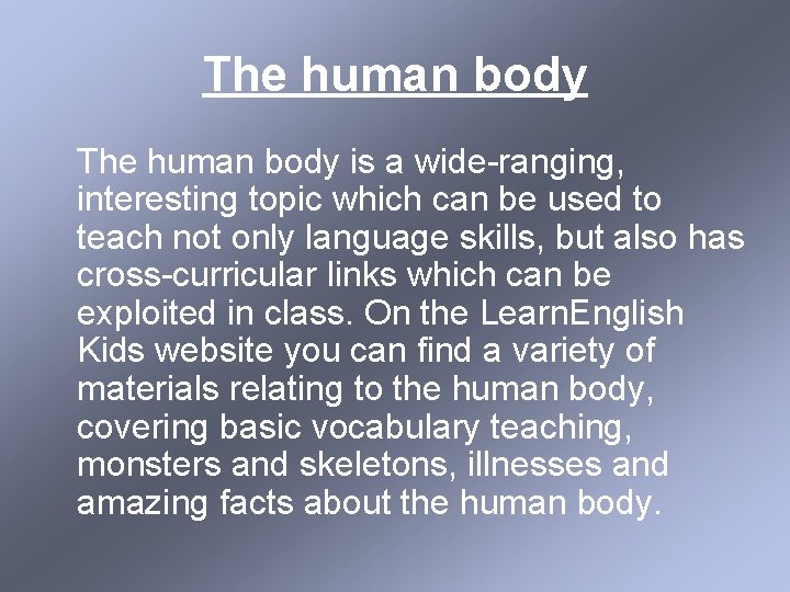 The human body is a wide-ranging, interesting topic which can be used to teach