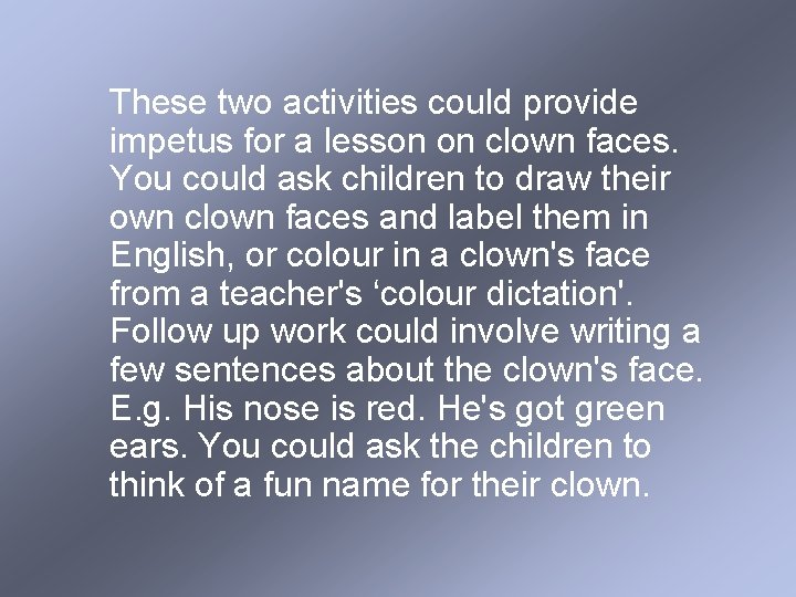 These two activities could provide impetus for a lesson on clown faces. You could