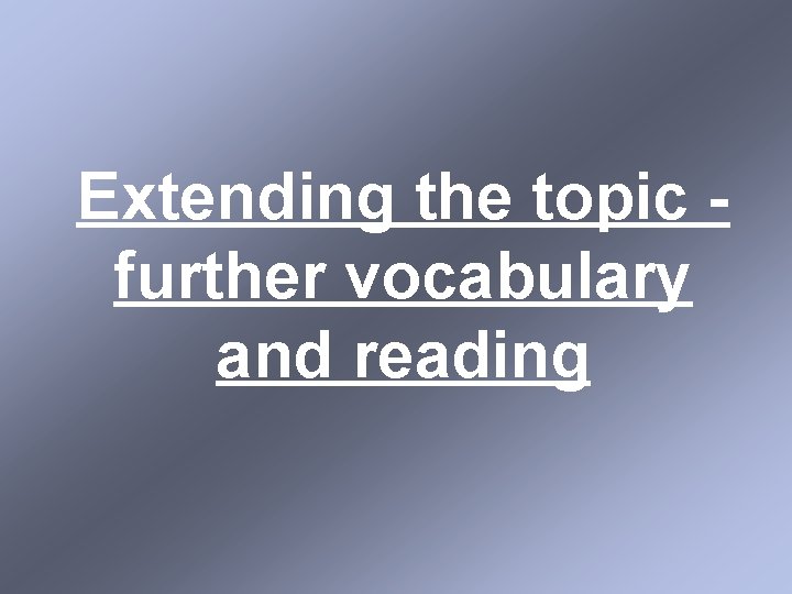 Extending the topic further vocabulary and reading 