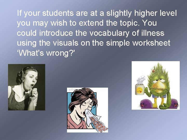 If your students are at a slightly higher level you may wish to extend