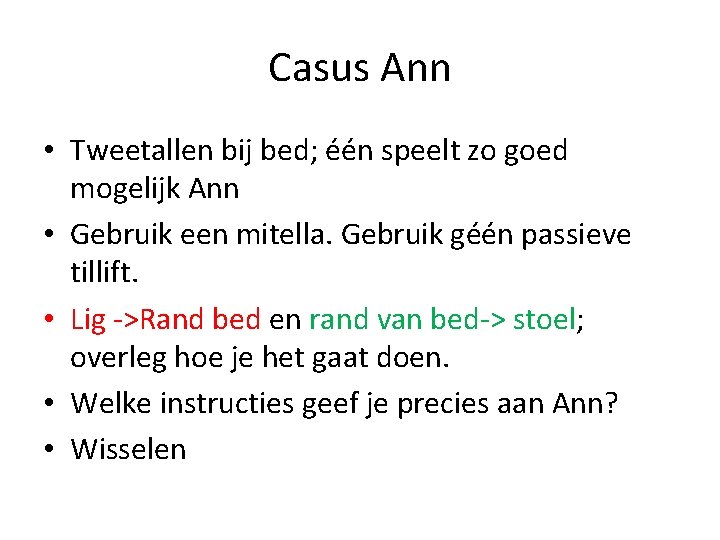 Casus Ann • Tweetallen bij bed; één speelt zo goed mogelijk Ann • Gebruik