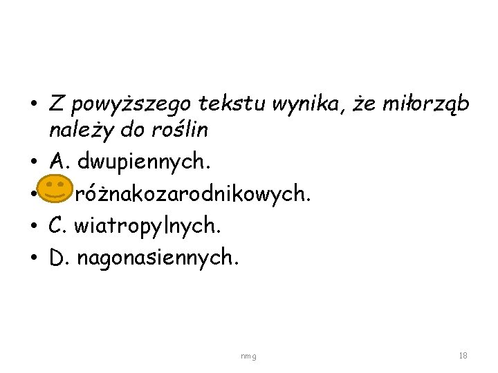  • Z powyższego tekstu wynika, że miłorząb należy do roślin • A. dwupiennych.