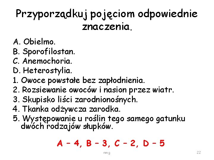 Przyporządkuj pojęciom odpowiednie znaczenia. A. Obielmo. B. Sporofilostan. C. Anemochoria. D. Heterostylia. 1. Owoce