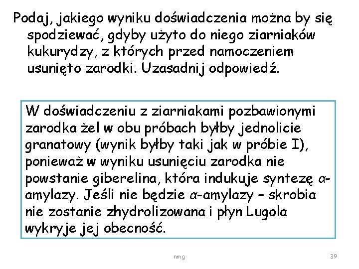 Podaj, jakiego wyniku doświadczenia można by się spodziewać, gdyby użyto do niego ziarniaków kukurydzy,