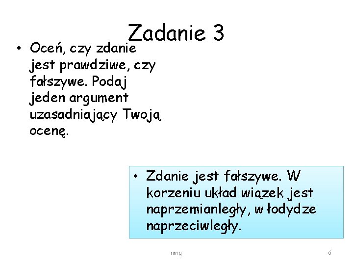 Zadanie 3 • Oceń, czy zdanie jest prawdziwe, czy fałszywe. Podaj jeden argument uzasadniający