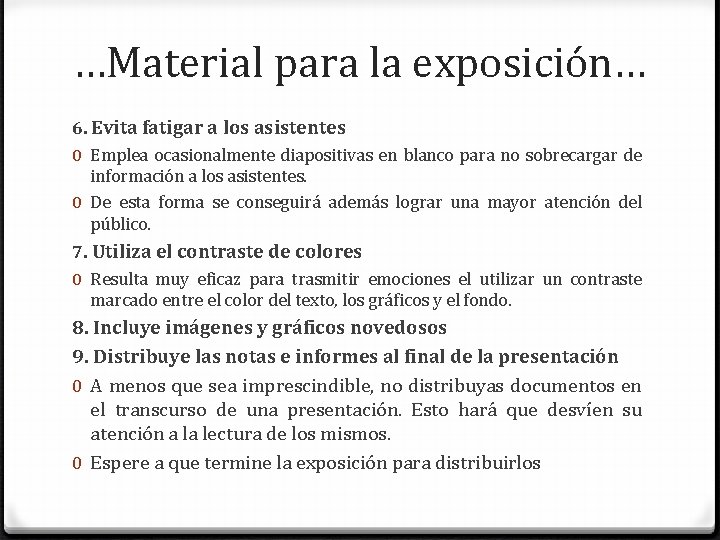 …Material para la exposición… 6. Evita fatigar a los asistentes 0 Emplea ocasionalmente diapositivas