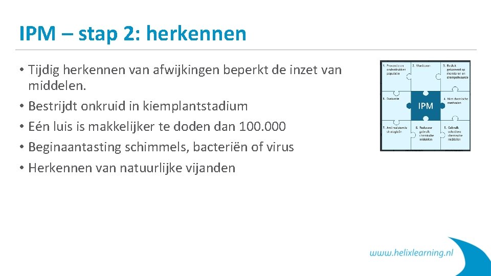 IPM – stap 2: herkennen • Tijdig herkennen van afwijkingen beperkt de inzet van