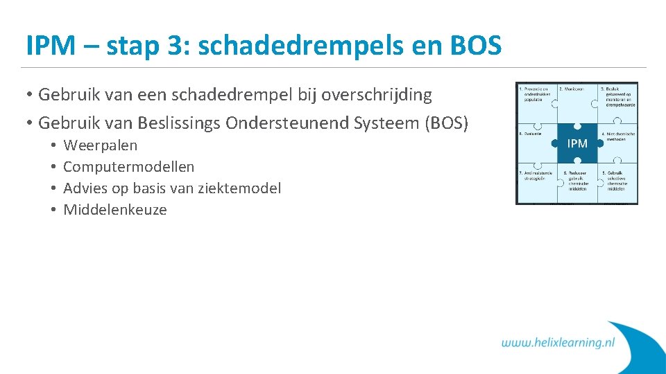 IPM – stap 3: schadedrempels en BOS • Gebruik van een schadedrempel bij overschrijding