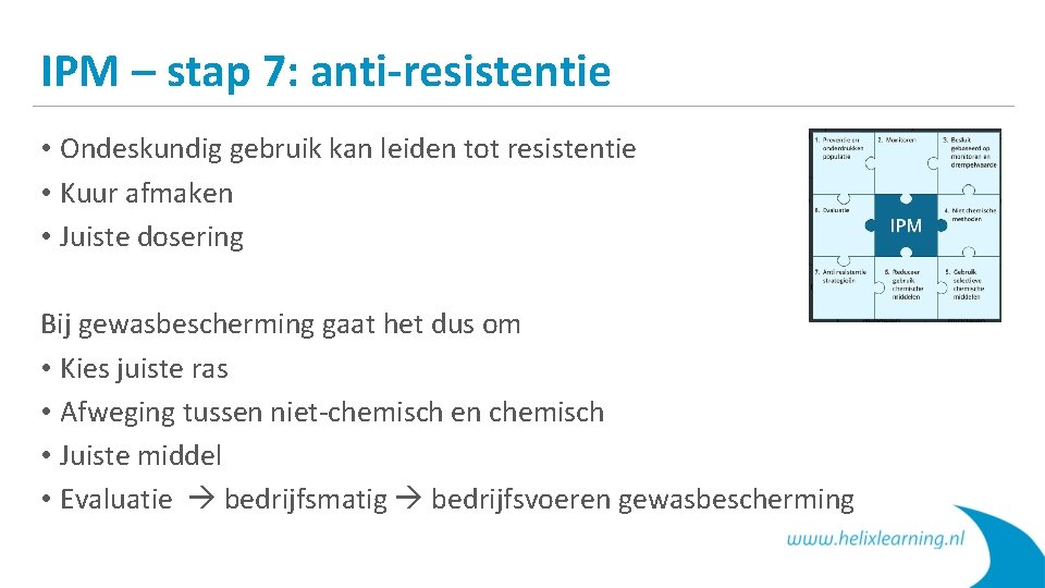 IPM – stap 7: anti-resistentie • Ondeskundig gebruik kan leiden tot resistentie • Kuur