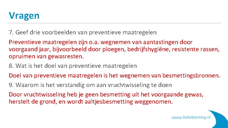 Vragen 7. Geef drie voorbeelden van preventieve maatregelen Preventieve maatregelen zijn o. a. wegnemen