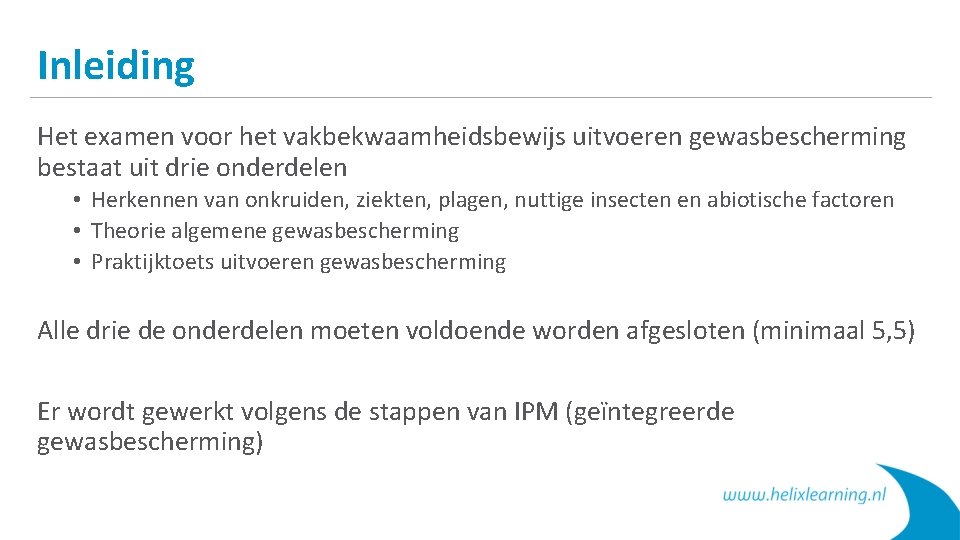 Inleiding Het examen voor het vakbekwaamheidsbewijs uitvoeren gewasbescherming bestaat uit drie onderdelen • Herkennen