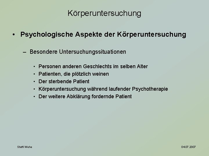 Körperuntersuchung • Psychologische Aspekte der Körperuntersuchung – Besondere Untersuchungssituationen • • • Steffi Wehe