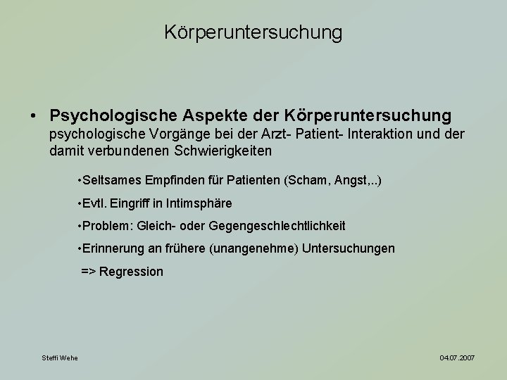 Körperuntersuchung • Psychologische Aspekte der Körperuntersuchung psychologische Vorgänge bei der Arzt- Patient- Interaktion und