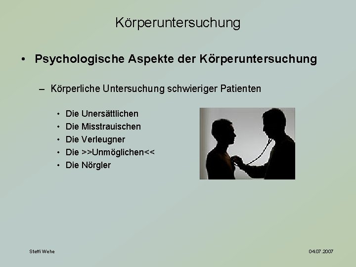 Körperuntersuchung • Psychologische Aspekte der Körperuntersuchung – Körperliche Untersuchung schwieriger Patienten • • •