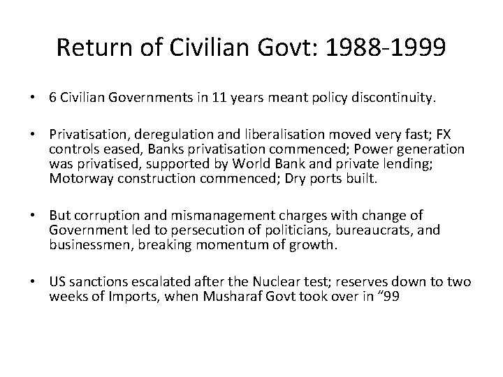 Return of Civilian Govt: 1988 -1999 • 6 Civilian Governments in 11 years meant