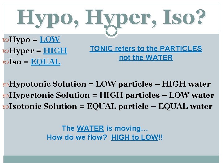 Hypo, Hyper, Iso? Hypo = LOW Hyper = HIGH Iso = EQUAL TONIC refers