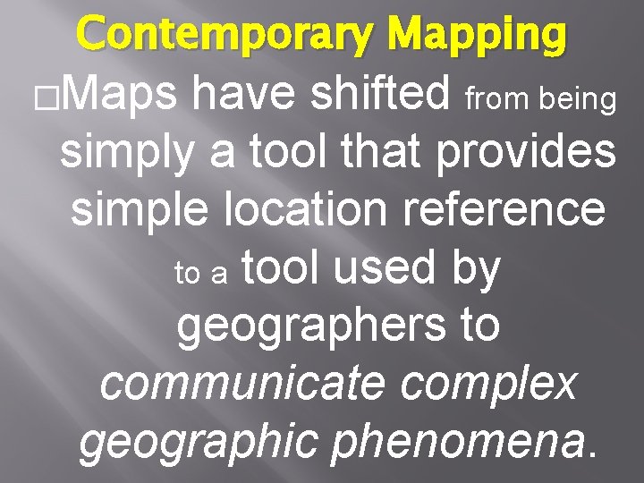 Contemporary Mapping �Maps have shifted from being simply a tool that provides simple location