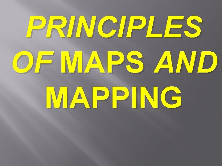 PRINCIPLES OF MAPS AND MAPPING 