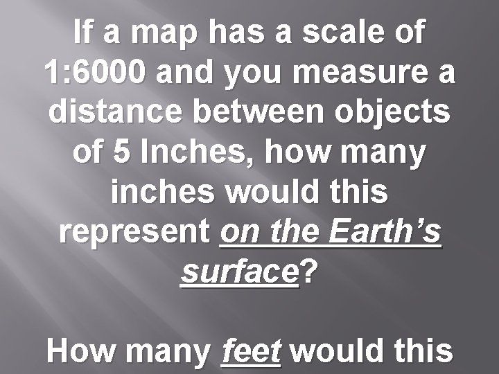 If a map has a scale of 1: 6000 and you measure a distance