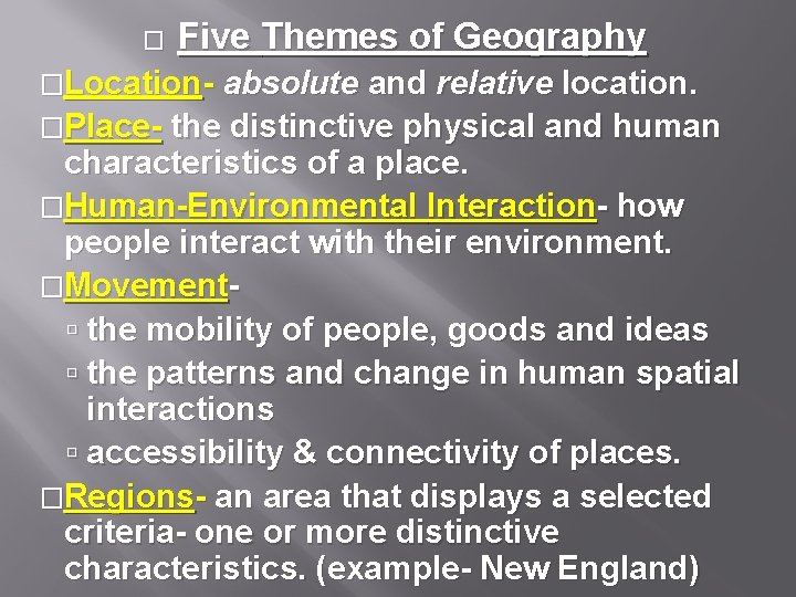 � Five Themes of Geography �Location- absolute and relative location. �Place- the distinctive physical