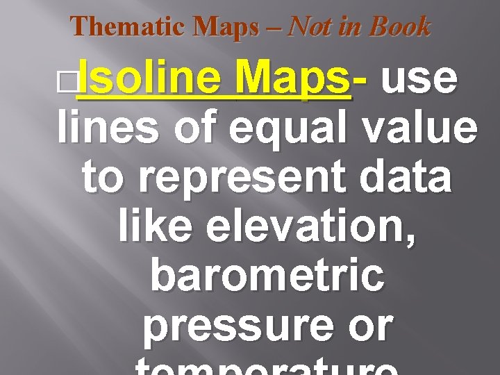 Thematic Maps – Not in Book �Isoline Maps- use lines of equal value to