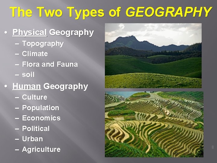 The Two Types of GEOGRAPHY • Physical Geography – – Topography Climate Flora and