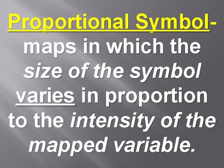 Proportional Symbolmaps in which the size of the symbol varies in proportion to the