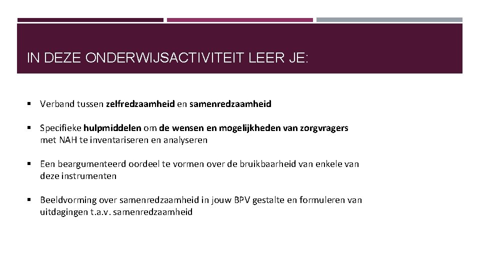 IN DEZE ONDERWIJSACTIVITEIT LEER JE: § Verband tussen zelfredzaamheid en samenredzaamheid § Specifieke hulpmiddelen